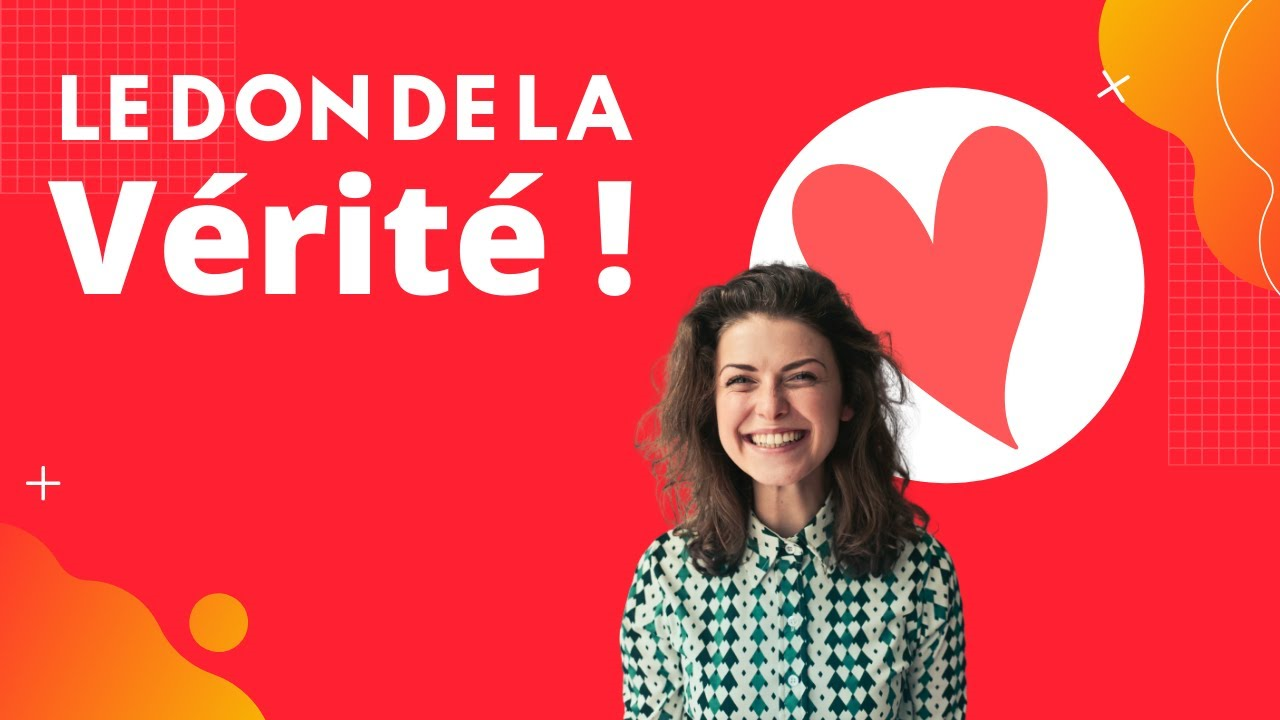 Le don de la Vérité!